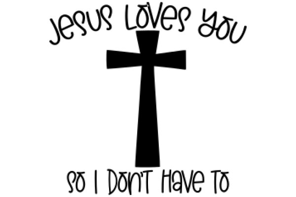 Jesus Loves You So Much That He Doesn't Have To