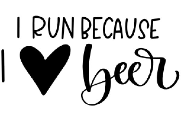 A Playful Affirmation: 'I Run Because I Love Beer'