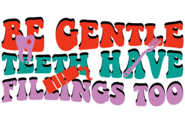 Be Gentle, Have Good Dental Hygiene, and Fillings Too