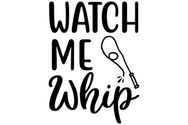 Watch Me Whip: A Playful Guide to Mastering the Art of Whipping