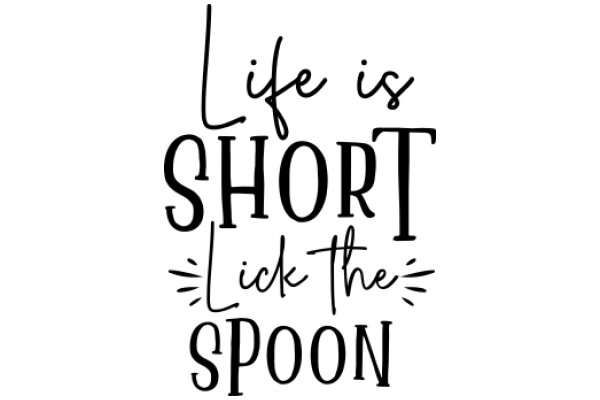 A Quirky Affirmation: Life is Short, Lick the Spoon