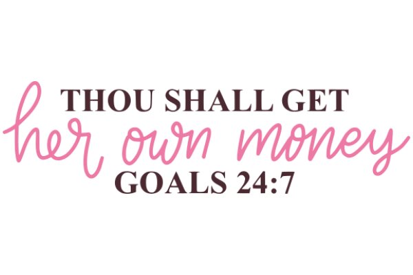 Inspirational Quote: 'Thou Shall Get Her Own Money' - Goals 24:7