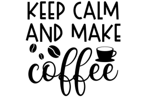 Keep Calm and Make Coffee: A Daily Affirmation for Coffee Lovers