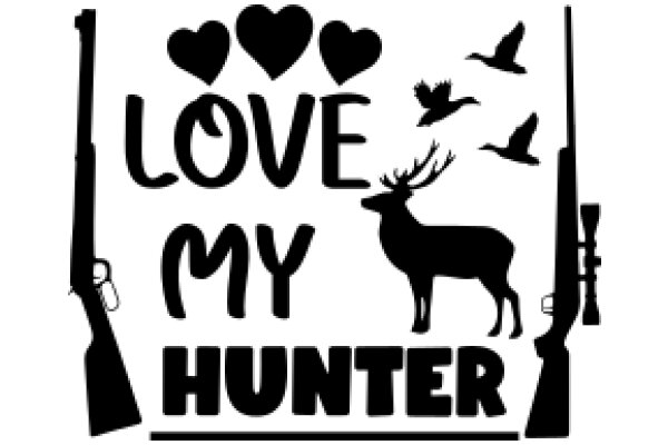 Love My Hunter: A Tribute to the Passion for Hunting