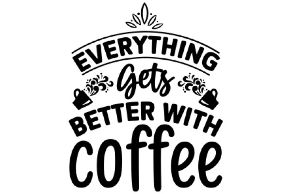 Everything Gets Better with Coffee