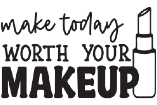 Make Today Worth Your Makeup