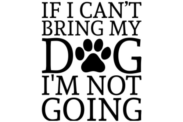 A Humorous Sign: 'If I Can't Bring My Dog, I'm Not Going'