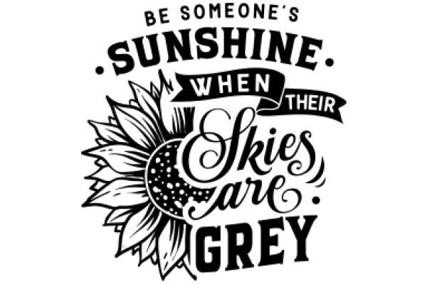 Be Someone's Sunshine: When Skies Are Grey