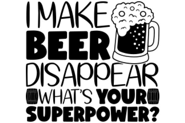 Making Beer Disappear: What's Your Superpower?