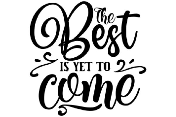 The Best is Yet to Come: A Stylish Quote