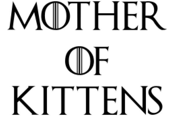 Mother of Kittens: A Playful Tribute to the Iconic 'Game of Thrones' Character