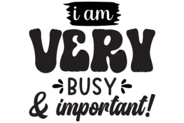 I Am Very Busy & Important!