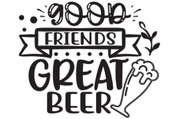 Good Friends, Great Beer: A Celebration of Good Times and Good Company