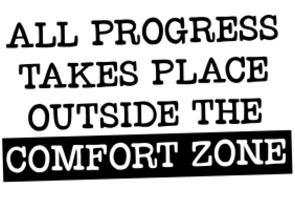 Comfort Zone Buster: All Progress Takes Place Outside the Comfort Zone