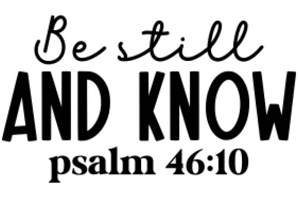 Be Still and Know: Psalm 46:10