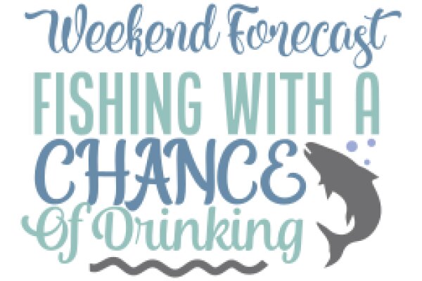 Weekend Forecast: Fishing Chance of Drinking