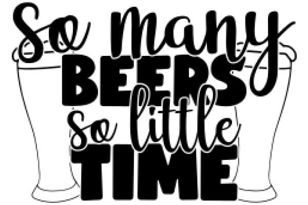 So Many Beers, So Little Time: A Playful Take on the Popular Phrase