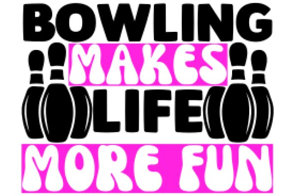 Bowling Makes Life More Fun