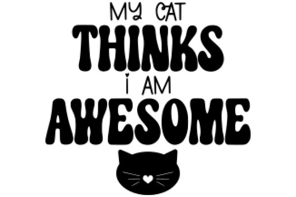 My Cat Thinks I Am Awesome: A Heartwarming Tribute to Feline Companionship