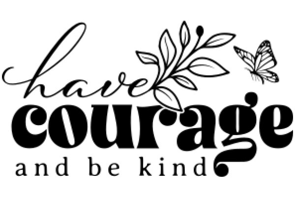 Inspirational Quote: 'Have Courage and Be Kind' with a Butterfly Design