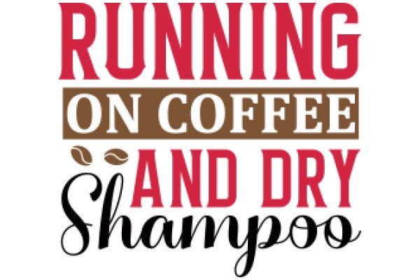 Running on Coffee and Dry Shampoo: A Modern-Day Mantra