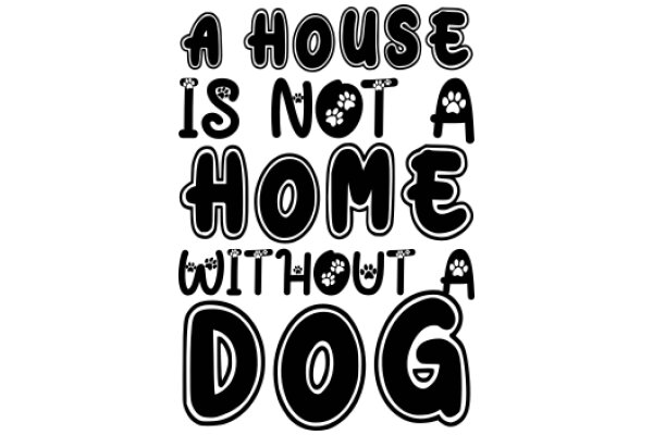 A House Is Not a Home Without a Dog