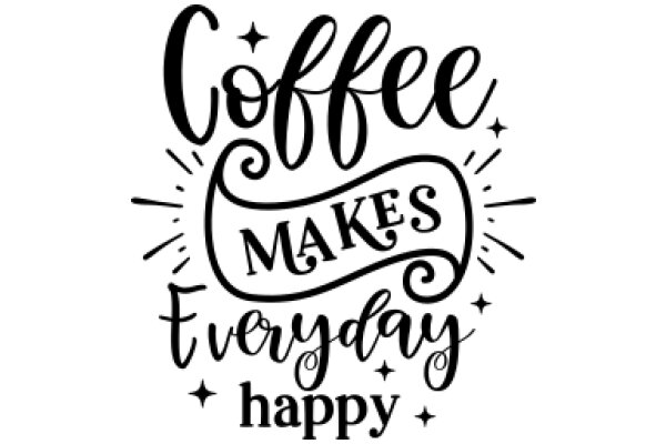 Coffee Makes Everyday Happy