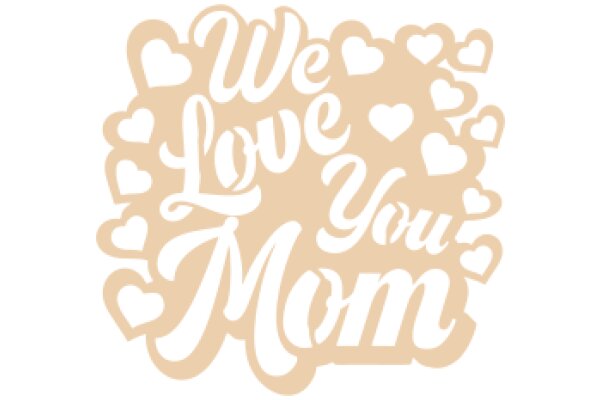 We Love You Mom: A Heartfelt Message