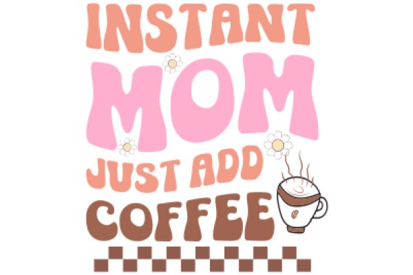 Instant Mom Just Add Coffee: A Playful Guide to Motherhood