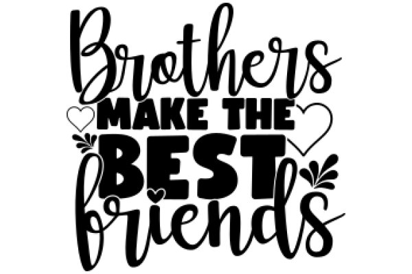 Brothers Make the Best Friends: A Heartwarming Affirmation