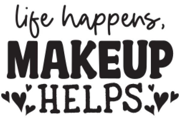 Life Happens, Makeup Helps: A Quote from the World of Beauty