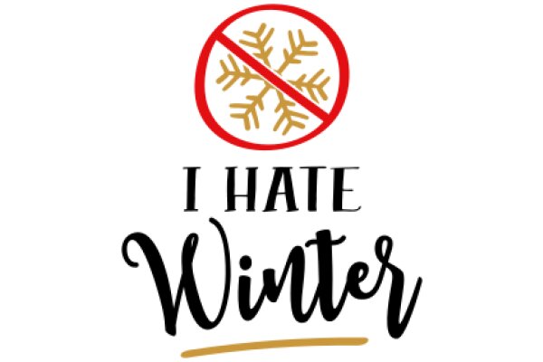 A Graphic Design of a No-Snowflake Sign with the Text 'I Hate Winter'