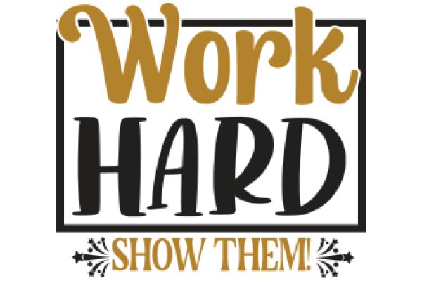 Work Hard, Show Them!