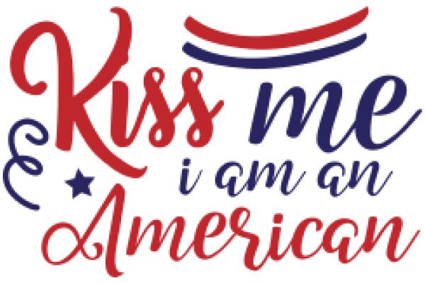 Kiss Me, I Am an American: A Celebration of Love and Patriotism