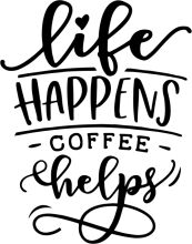 Life Happens, Coffee Helps