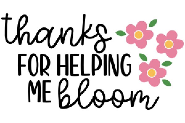 Thank You for Helping Me Bloom: A Heartfelt Message of Gratitude