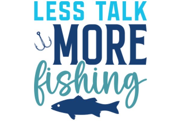 Less Talk, More Fishing: A Guide to Fishing