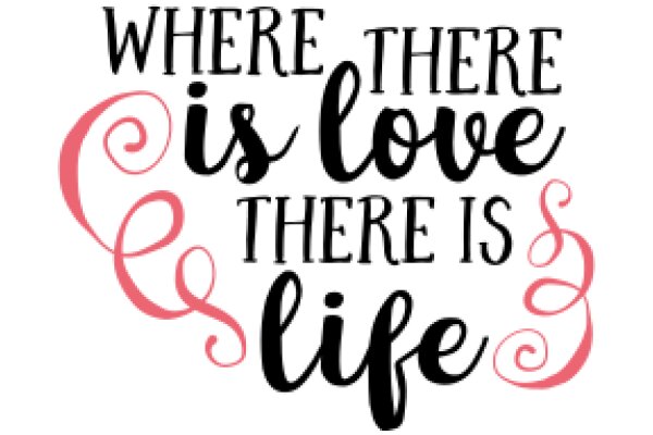 Inspirational Quote: Where There Is Love, There Is Life