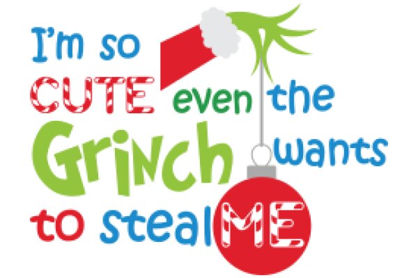 Cute Christmas Quote: 'I'm So Cute Even the Grinch Wants to Steal Me'