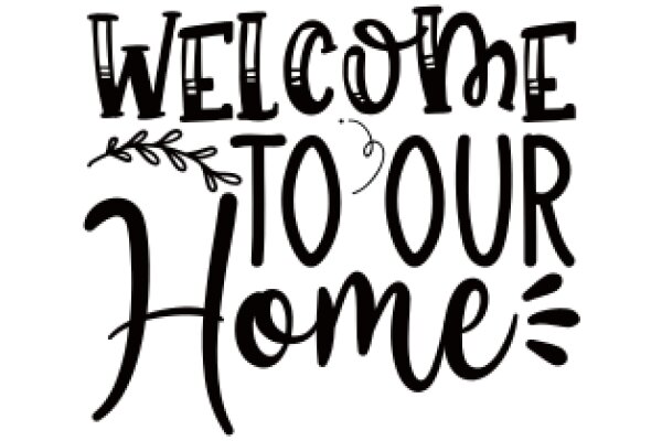 Welcome to Our Home: A Sign of Hospitality and Warmth