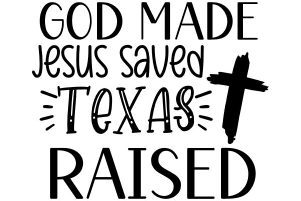 God Made Jesus Saved Texas Raised