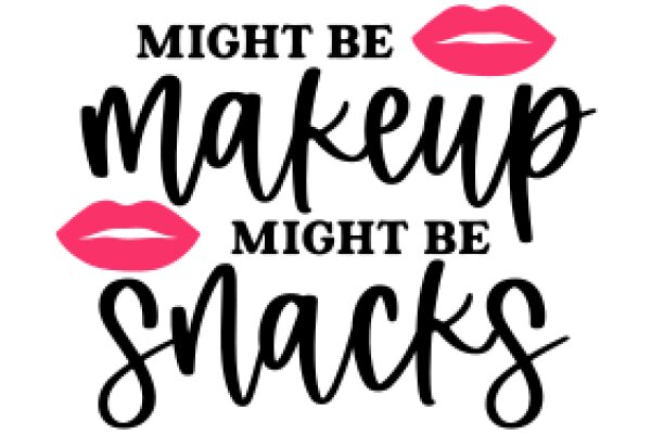 A Humorous Take on the Importance of Makeup and Snacks