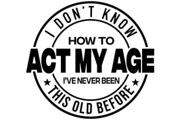 A Guide to Acting Your Age: A Step-by-Step Journey to Embracing Maturity