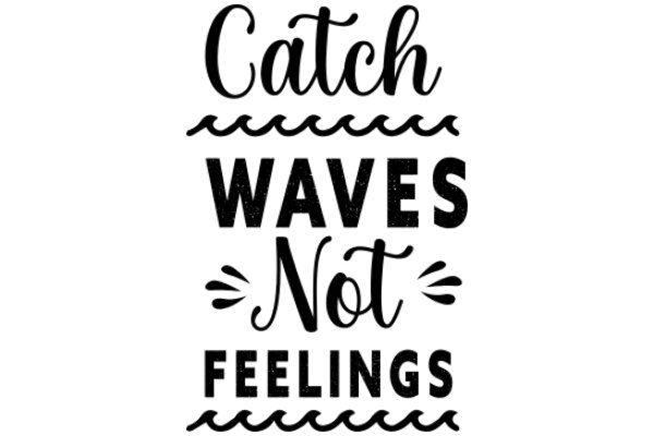 Catchy Quote Poster: 'Catch Waves, Not Feelings'