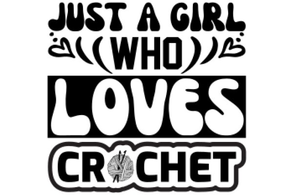 Just a Girl Who Loves Crochet