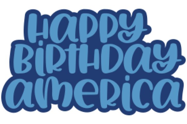 Happy Birthday America: A Celebratory Message