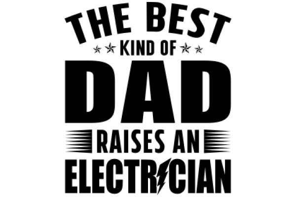 The Best Kind of Dad: Raises an Electrician