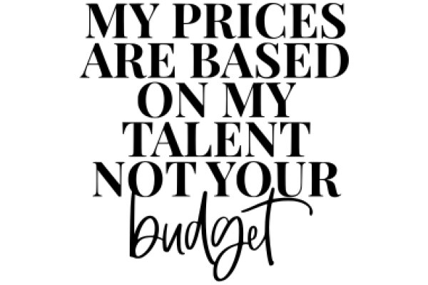 My Prices Are Based on My Talent, Not Your Budget