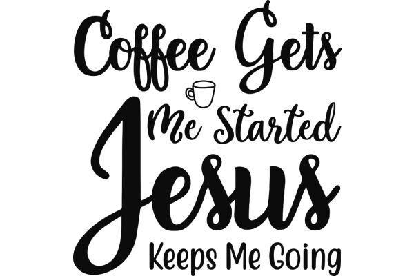 Coffee Gets Me Started: Keeps Me Going