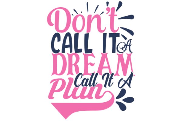 Don't Call It a Dream, Call It a Plan